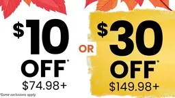 $30 off $149.98 and up or $10 off $74.98 and up in store.  Some exclusions apply. 