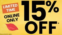 Limited Time Online Only. Save an extra 15% off your total purchase. Some exclusions apply. 